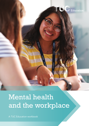 Mental health and the workplace: A TUC Education workbook